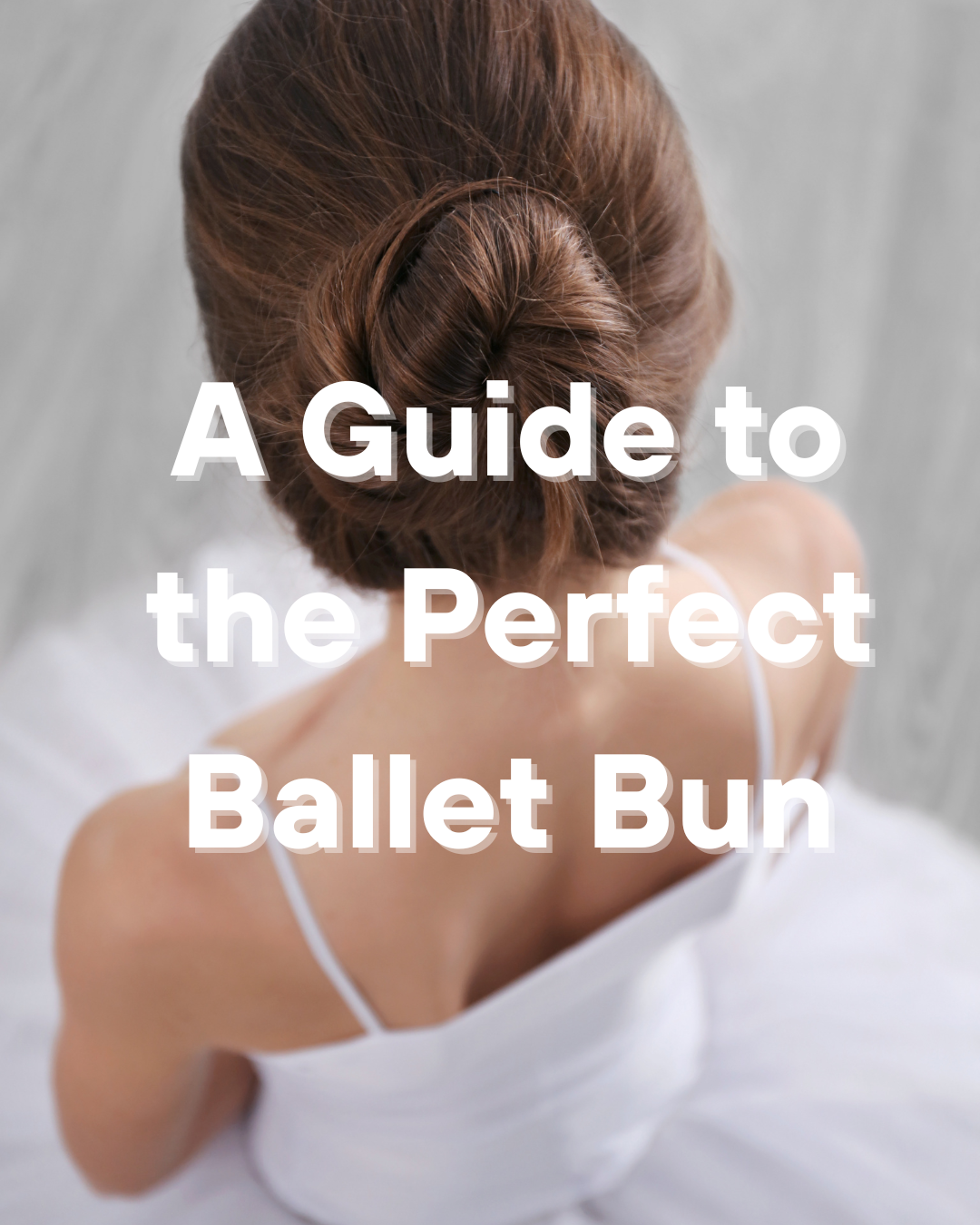 A Guide to the Perfect Ballet Bun