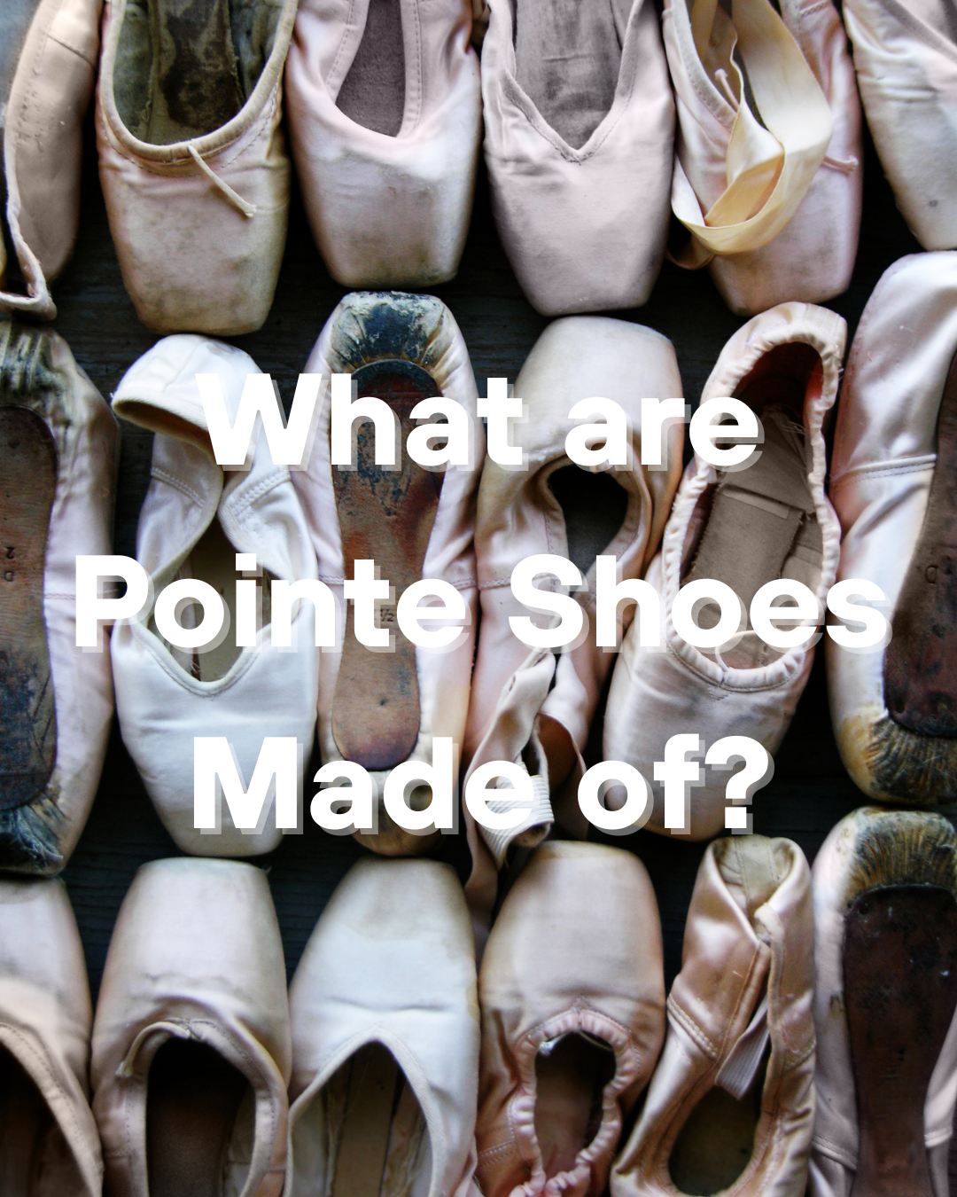 What are Pointe Shoes Made From?